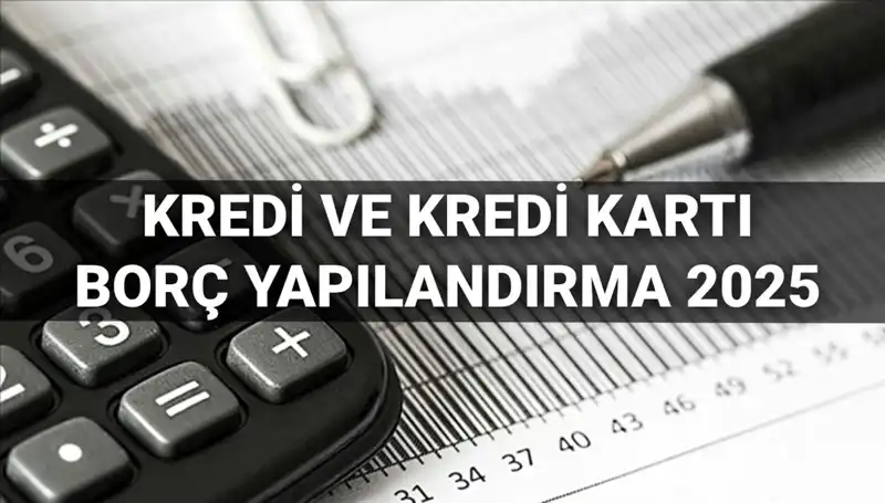 2025’te Kredi ve Kredi Kartı Borç Yapılandırma Başvuruları Nasıl Yapılır?