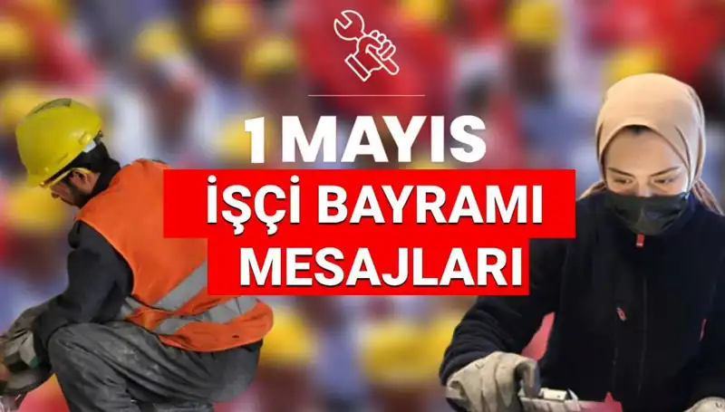 2025'te 1 Mayıs İşçi Bayramı: Dayanışma ve Mücadele Dolu Mesajlar