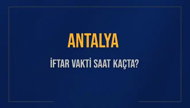 Antalya'da İftar Vakti: Güncel Saatler ve Detaylar