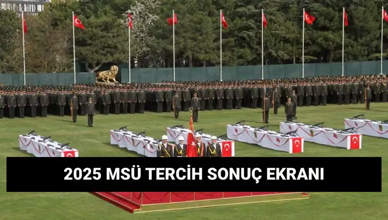 MSÜ Tercih Sonuçları 2025: Harp Okulları ve Meslek Yüksekokulu Açıklandı mı?