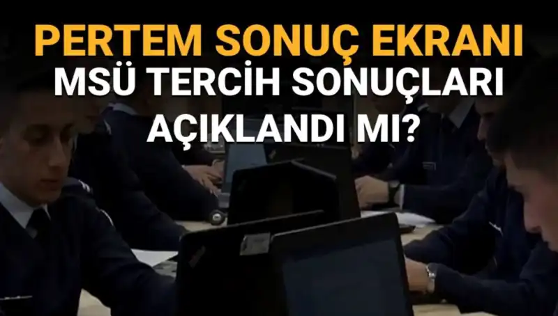 MSÜ Tercih Sonuçları İçin Gözler Açıklama Tarihinde