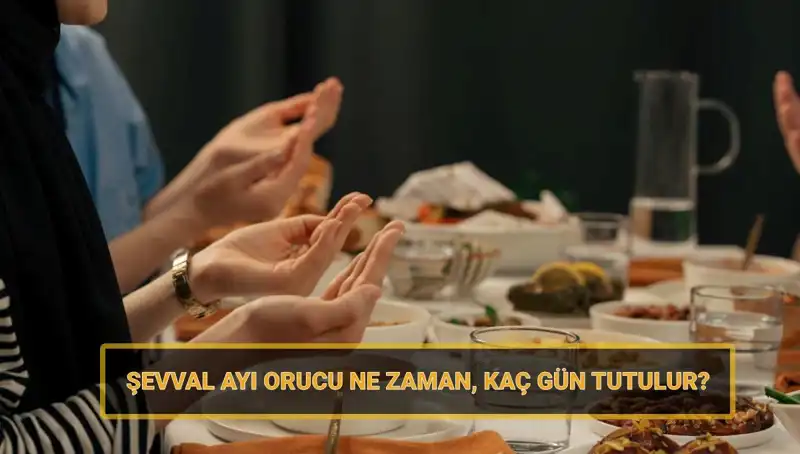 Şevval Orucu Nedir? 2025’te Ne Zaman ve Kaç Gün Tutulacak?
