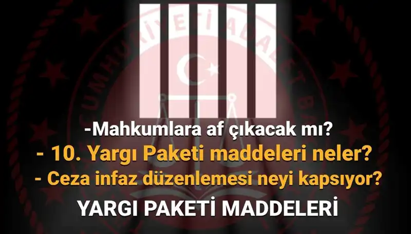 10. Yargı Paketi: Mahkumlara Af ve Son Gelişmeler