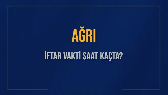 Ağrı İftar Vakti: Bugün Hangi Saatte Okunacak?