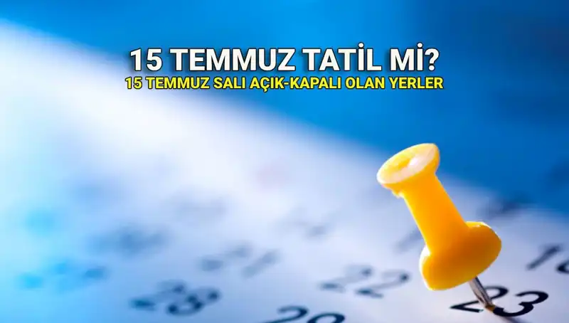 15 Temmuz Resmi Tatil mi? Bu Yıl Açık ve Kapalı Yerler Hakkında Bilgiler