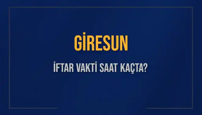 Giresun'da Ramazan İftar Vakti: Akşam Ezanı Ne Zaman Okunacak?