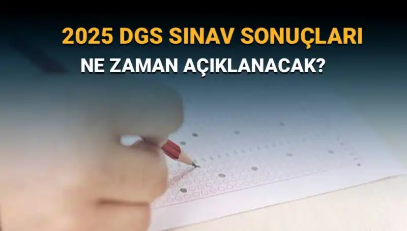 DGS 2025 Sınav Sonuçları Ne Zaman Açıklanacak? Heyecan Dorukta!