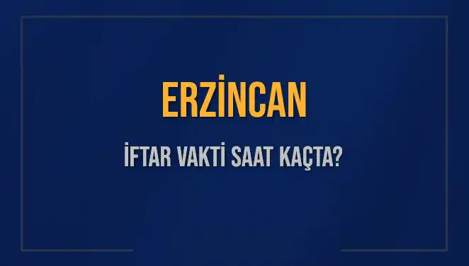 Erzincan’da İftar Vakti: 4 Mart 2025 Akşam Ezanı Saat Kaçta Okunacak?