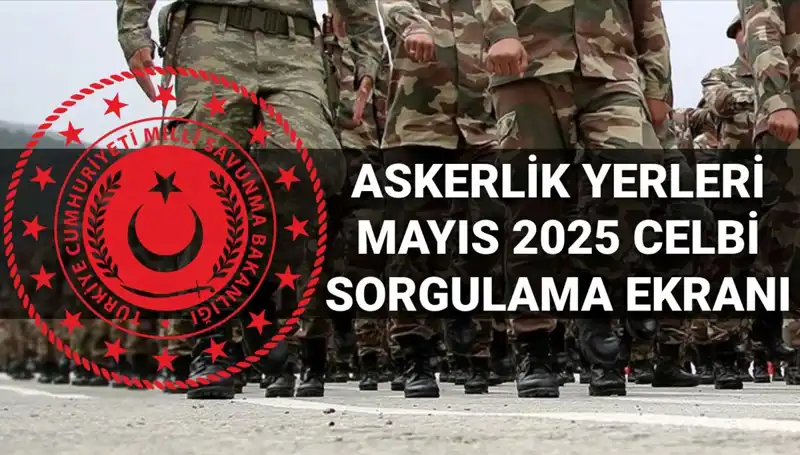 Mayıs Celbi İçin Askerlik Yerleri Sorgulama Sonuçları Açıklanıyor!