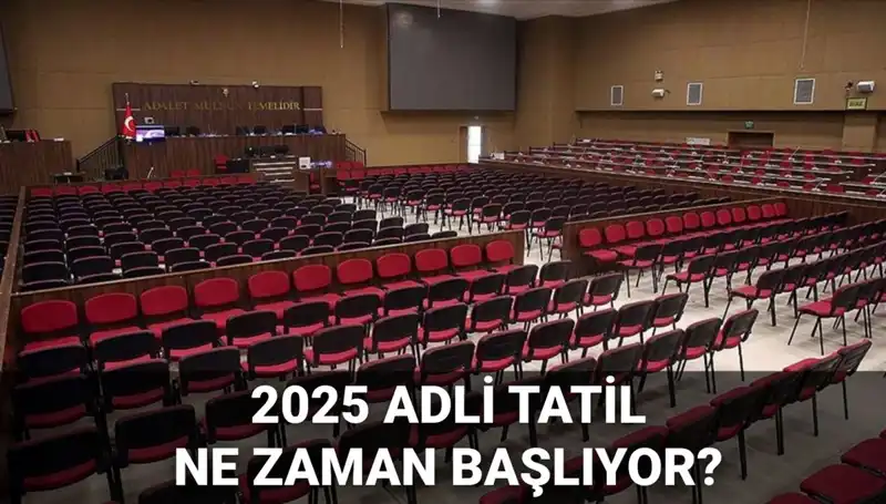 2025 Adli Tatil Dönemi Ne Zaman Başlayacak? İşte Detaylar!