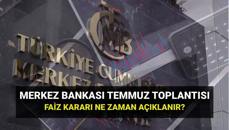 2025 Türkiye Merkez Bankası PPK Toplantıları: Temmuz Faiz Kararı Ne Zaman Açıklanacak?