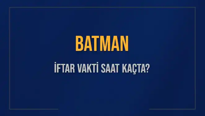 Batman'da İftar Saati: 2025 Yönetmeliğinde Tüm Detaylar