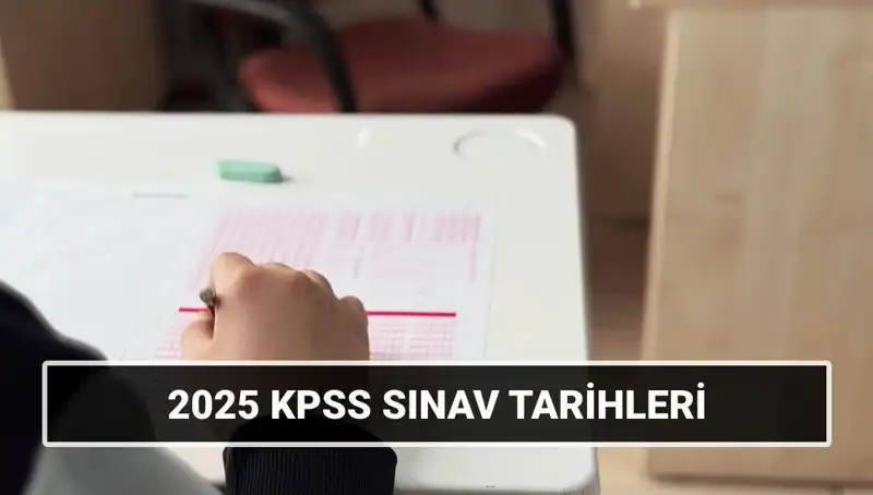 2025 KPSS Sınav Tarihleri Açıklandı: Hazırlıklarınızı Yapın!