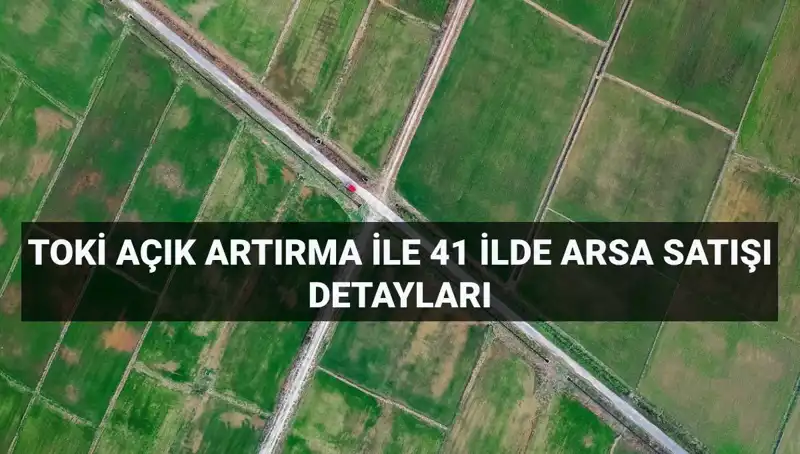 TOKİ 306 Arsa Satışı İçin Açık Artırma Tarihleri ve Detayları Belli Oldu